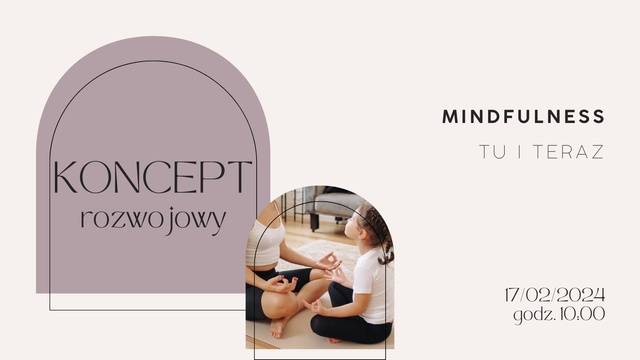 KONCEPT rozwojowy - Mindfulness, czyli bycie tu i teraz